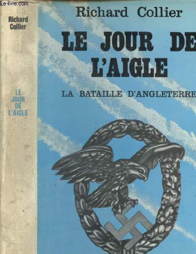 Le jour de l'aigle - La bataille d'Angleterre aot - septembre 1940