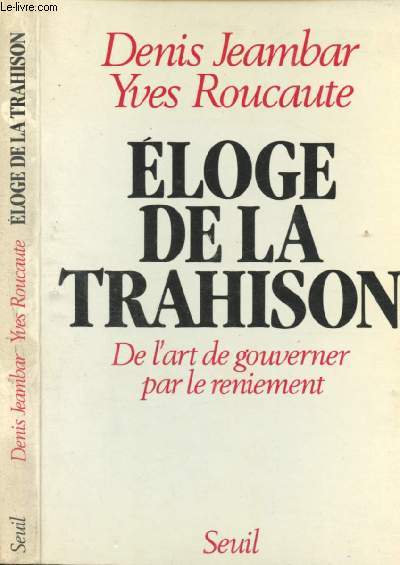 Eloge de la trahison - De l'art de gouverner par le reniement