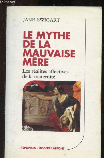 Le mythe de la mauvaise mre : Les ralits affectives de la maternit