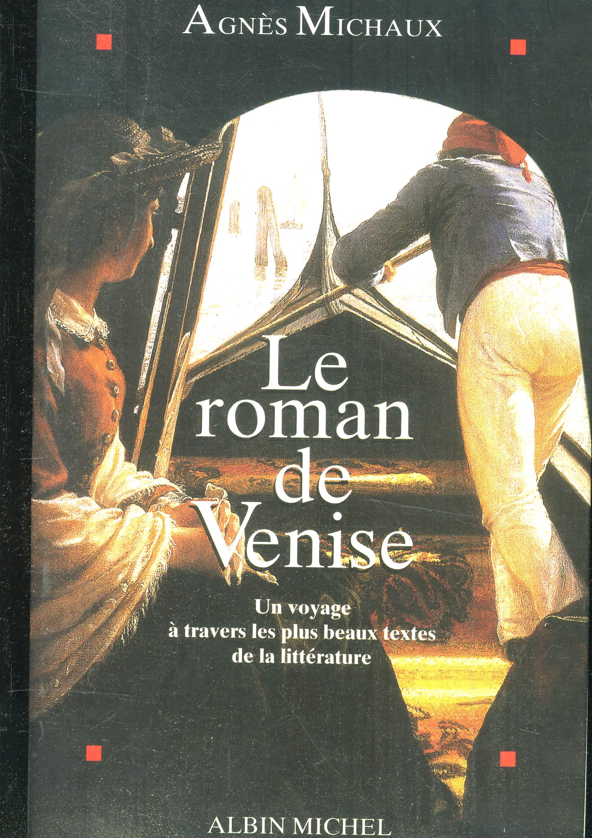 Le roman de Venise : un voyage  travers les plus beaux textes de la littrature