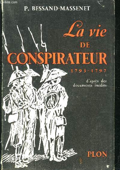 La vie de conspirateur 1793-1797 d'aprs des documents indits