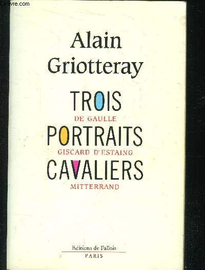Trois portraits cavaliers - De Gaulle, Giscard d'Estaing, Mitterand