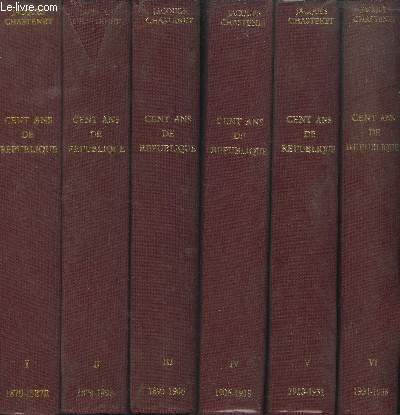 Cent ans de Rpublique (9 volumes) Tome I :1870-1878 + Tome II :1879-1893 + Tome III : 1893-1906 + Tome IV: 1906-1918 + Tome V: 1918-1931 + Tome VI: 1931-1938 + Tome VII :1938-1940 + Tome VIII: 1940-1944 + Tome IX : 1944-1970