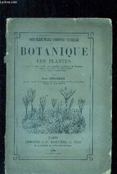 Cours lmentaire d'histoire naturelle - Botanique : Les plantes  l'usage des classes de cinquime classiqe et modernes, des cours de lyce de jeunes filles et du brevet lmentaire