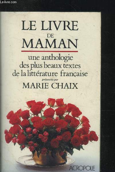 Le livre de maman ; une anthologie des plus beaux textes de la littrature fraaise
