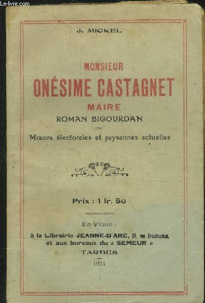 Monsieur onsime Castagnet - Maire : Roman bigourdan de moeurs lectorales et paysanes actuelles