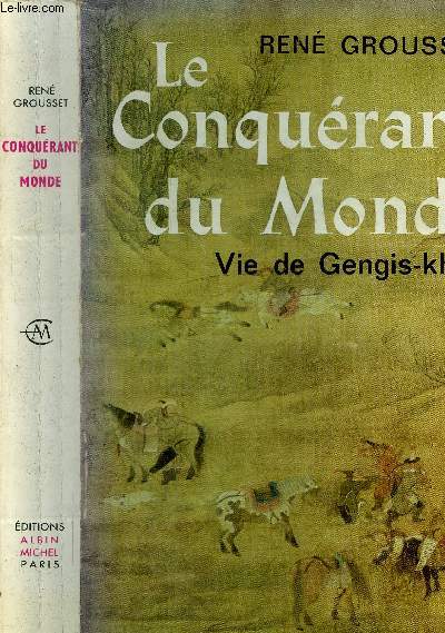 Le conqurant du Monde - Vie de Gengis-Khan