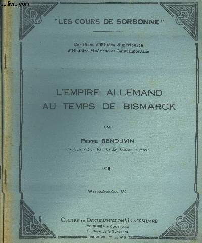 Les cours de Sorbonne - Certificat d'Etudes Suprieures d'Histoire Moderne et Contemporaine : l'Empire Allemand au temps de Bismarck : Fascicules III et IV