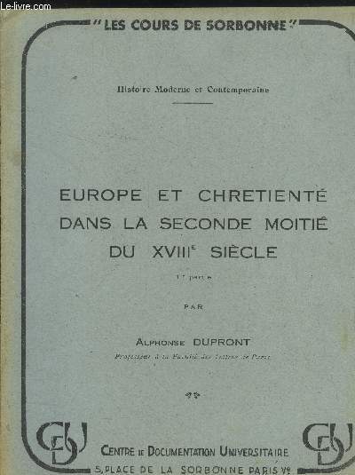 Les cours de Sorbonne - Histoire moderne et contemporaine : Europe e chretient dans la Seconde moiti du XVIIIe sicle - 1re partie