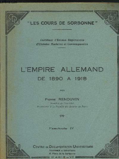 Les cours de Sorbonne - Certificat d'Etudes Suprieures d'Histoire Moderne et Contemporaine : L'Empire Allemand de 1890  1918 - Fascicule IV