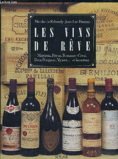 Les vins de rve : Margaux, Ptrus, Romane-Coni, Dom Prignon, Yquem ... et les autres