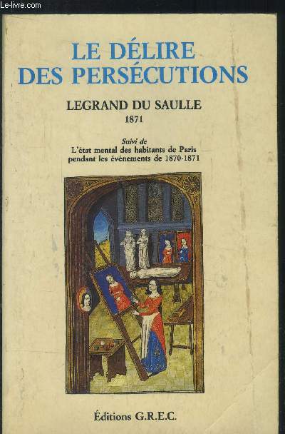Le dlire des perscutions (suivi de) L'tat mental des habitants de Paris pendant les vnements de 1870-1871