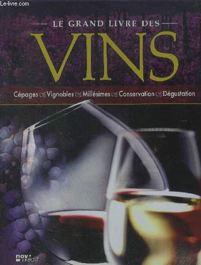 Le grand livre des vins : cpages,vignobles, millsimes, conservation, dgustation