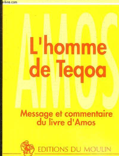 L'homme de Teqoa, messag et commntaire du livre d'Amos