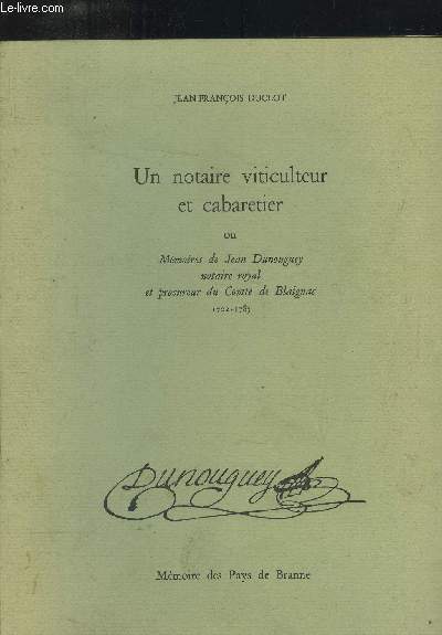 Un notaire viticulteur et cabaretier ou Mmoires de Jean Dunougey, notaire royal et procureur du Comt de Blaignac 1702-1783