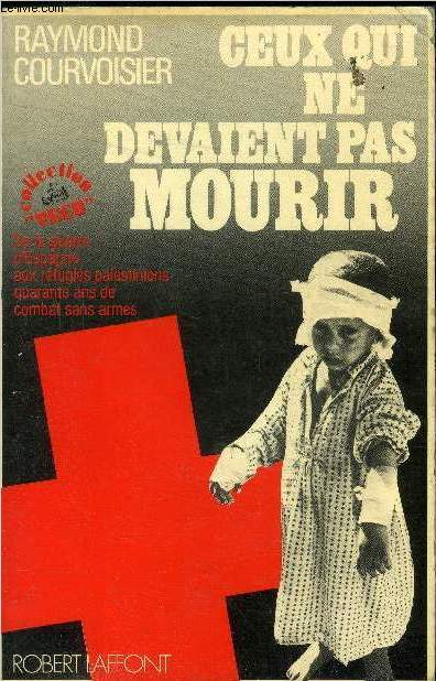 Ceux qui ne devaient pas mourir - De la guerre d'Espagne aux rfugis palestiniens, quarante ans de combat sans armes