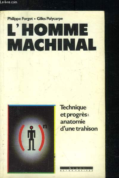 L'homme Machinal - Technique et progrs: anaomie d'une trahison