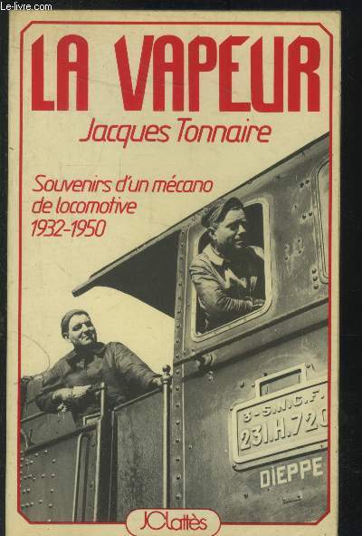La vapeur : Souvenirs d'un mcano de locomotive 1932-1950