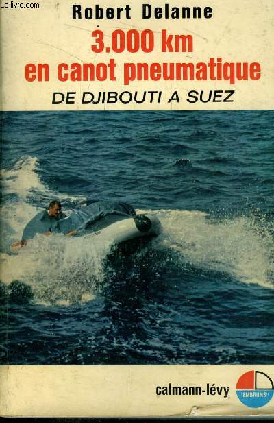 3.000 km en canot pneumatique de Djibouti a Suez - Delanne Robert - 1968 - Photo 1 sur 1