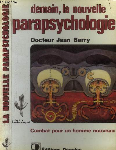 Demain, la nouvelle parapsychologie. Combat pour un homme nouveau