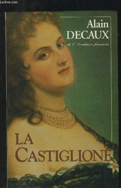 La Castiglione : Dame de coeur de l'Europe, d'aprs sa Correspondance et son Journal intime indits
