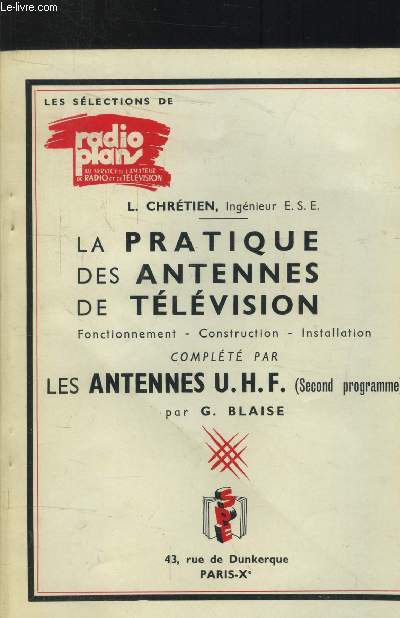 La pratique des antennes de tlvision : Fonctionnement, construction installation, complt par Le santennes U.H.F. (second programme)