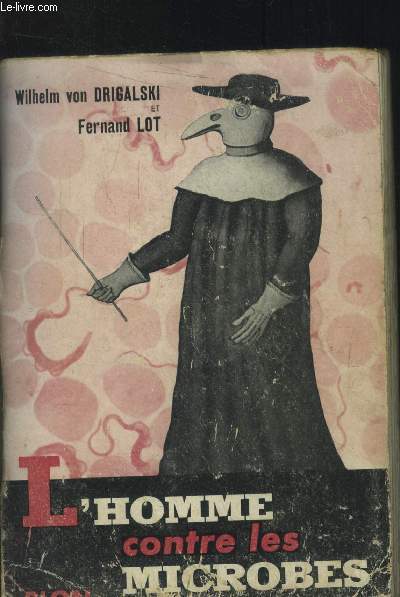 L'homme contre les microbes : les maladies contagieuses dans l'historie et la vie des hommes