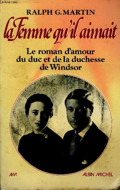 La femme qu'il aimait : le roman d'amour du Duc et de la Duchesse de Windsor
