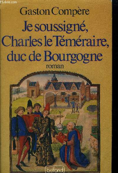 Je soussign, Charles le Tmraire, Duc de Bourgogne