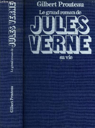 Le grand roman de Jules Verne : sa vie
