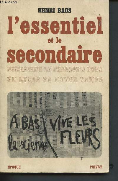 L'essentiel et le secondaire : humanisme et pdagogie pour un lyce de notre temps