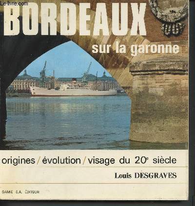 Bordeaux sur la Garonne : origines, volution, visage du 20me sicle