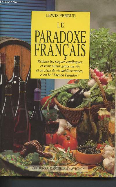 Le paradoxe franais : rduire les risques cardiaques et vivre mieux grce au vin et au style de vie mditerranen, c'est le 