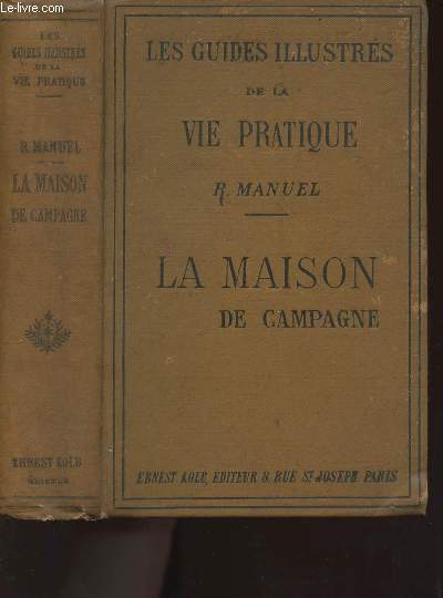 Les guides illustrs de la vie pratique : La maison de campagne, conseils et renseignements indispensables