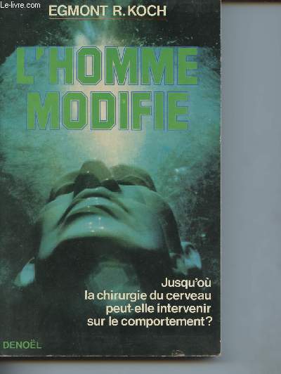 L'homme modifi : jusqu'o la chirurgie du cerveau peut-elle intervenir sur le comportement?