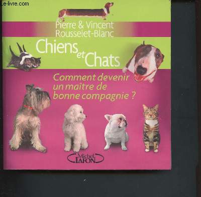 Chiens et chats, comment devenir un matre de bonne compagnie?