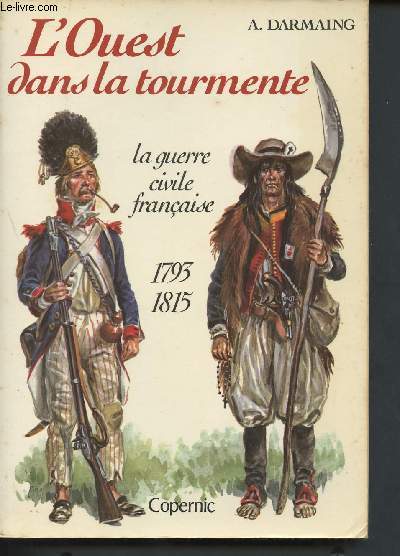 L'Ouest dans la tourmente - la guerre civile franaise 1793-1815