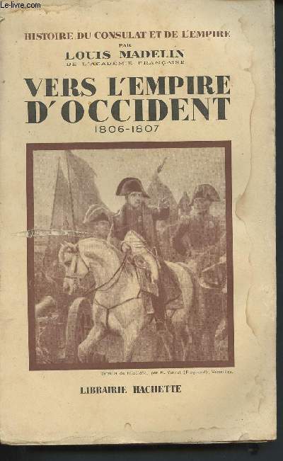 L'Hisoire du consulat et de l'empire : Vers l'empire d'occident 1806-1807 - Volume VI en 1 volume