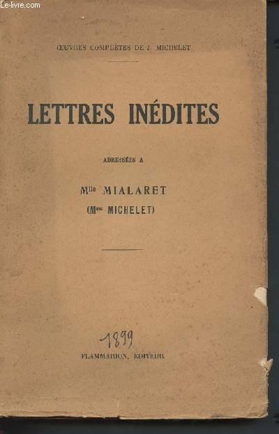 Oeuvres compltes de J.Michelet : Lettres indites adresses  Melle Mialaret