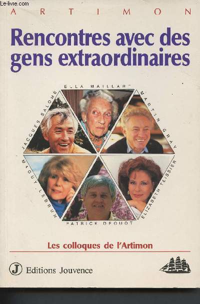 Rencontres avec des gens extraordinaires - Les colloques de l'Artimon - Salome J., Maillart E., Gray M., Teissier E.,Drouot P., Lebrun M. ...(Collection 