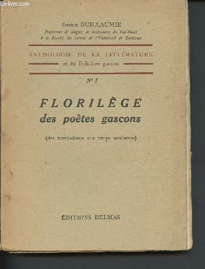 Anthologie de la littrature et du folk-lore gascons n3 : Florilge des potes gascons (des troubadours aux temps modernes)