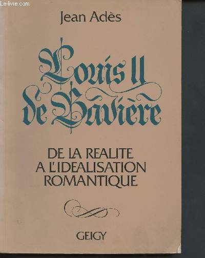 Louis II de Bavire, de la ralit  l'idalisation romantique