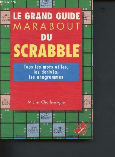 Le grand guide marabout du scrabble - tous les mots utiles, les drivs, les anagrammes