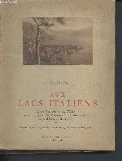 Aux Lacs Italiens - Lacs Majeur et de Cme, Lacs d'Orta et de Varse, Lac de Lugano, Lacs d'Iso et de Garde