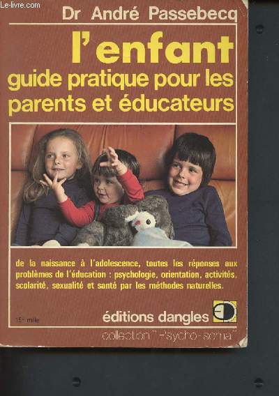 L'enfant, guide pratique pour les parents et ducateurs - de la naissance  l'adolescence, toutes les rponses aux problmes de l'ducation : psychologie, orientation, activits, scolarit, sexualit et sant par les mthodes naturelles.