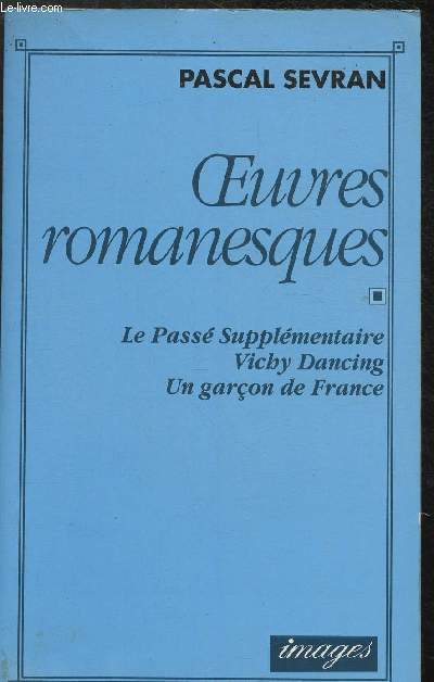 Oeuvres romanesques - Le pass supplmentaire, Vichy-Dancing, Un garon de France