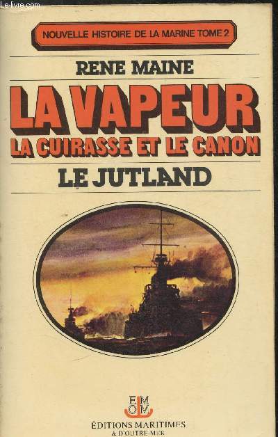 Nouvelle histoire de la Marine - La vapeur, le cuirasset le canon - Le Jutland - Tome 2 en 1 volume