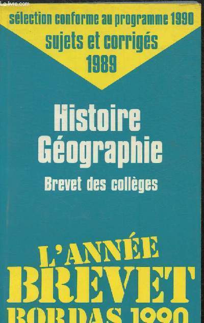 L'anne Brevet Bordas 1990 - Histoire, Gographie - Brevet des Collges - slection conforme au programme 1990 - sujets et corrigs 1989