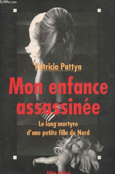 Mon enfance assassine - le long martyre d'une petite fille du nord