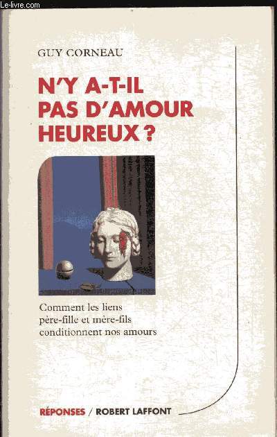 N'y a-t-il pas d'amour heureux ? - comment les liens pre-fille et mre-fils conditionnent nos amours